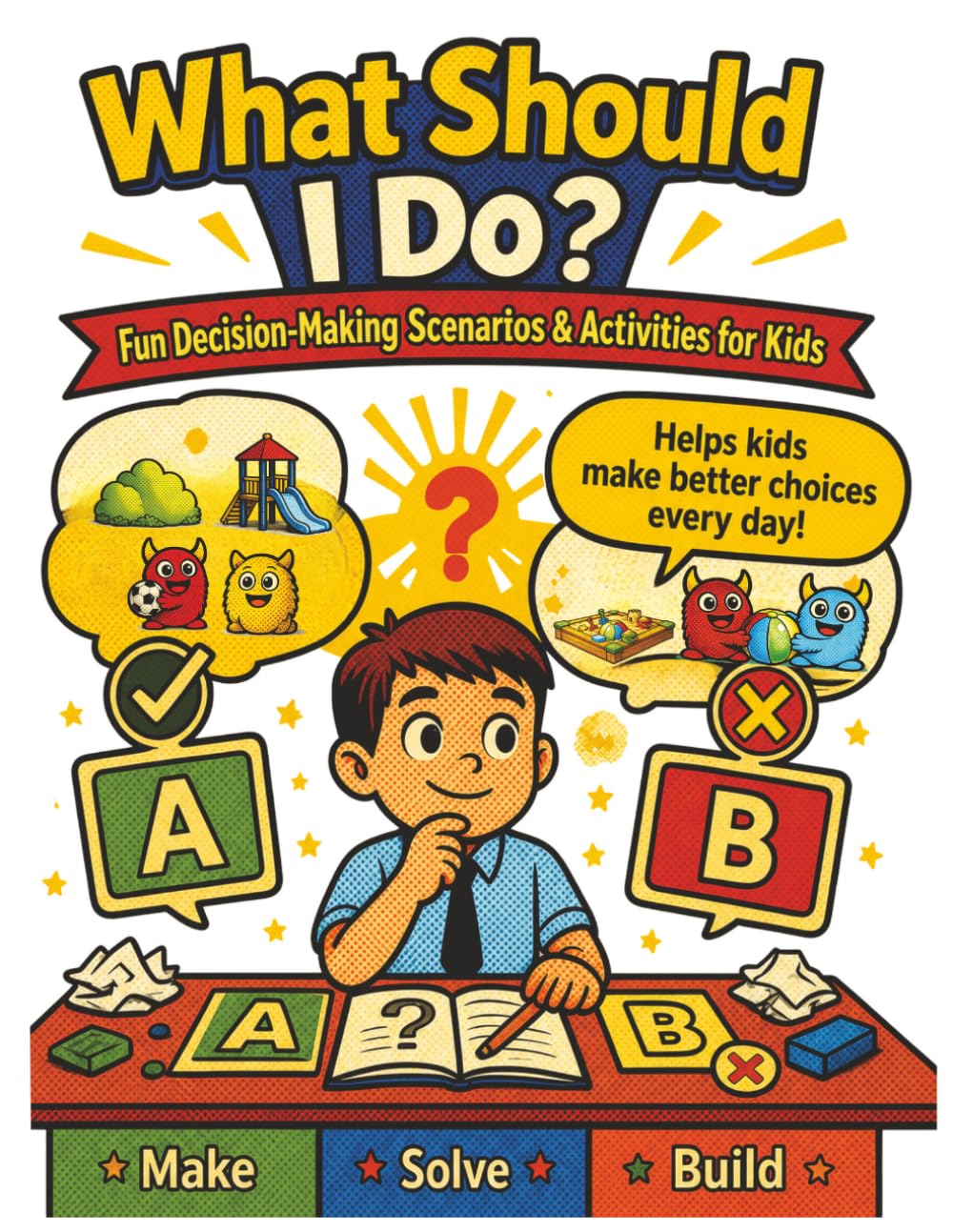 What Should I Do?: Decision-Making Scenarios for Kids to Practice Choices, Solve Problems, and Build Social Skills