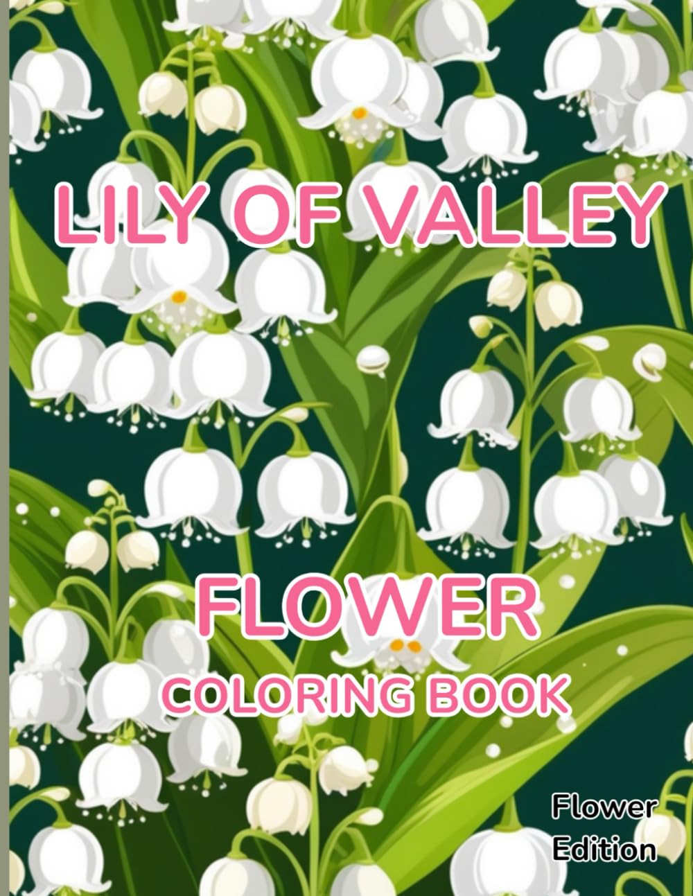 Flower Coloring Book Lily of Valley: Flower Edition With 50 Pages of Unique Lily of Valley