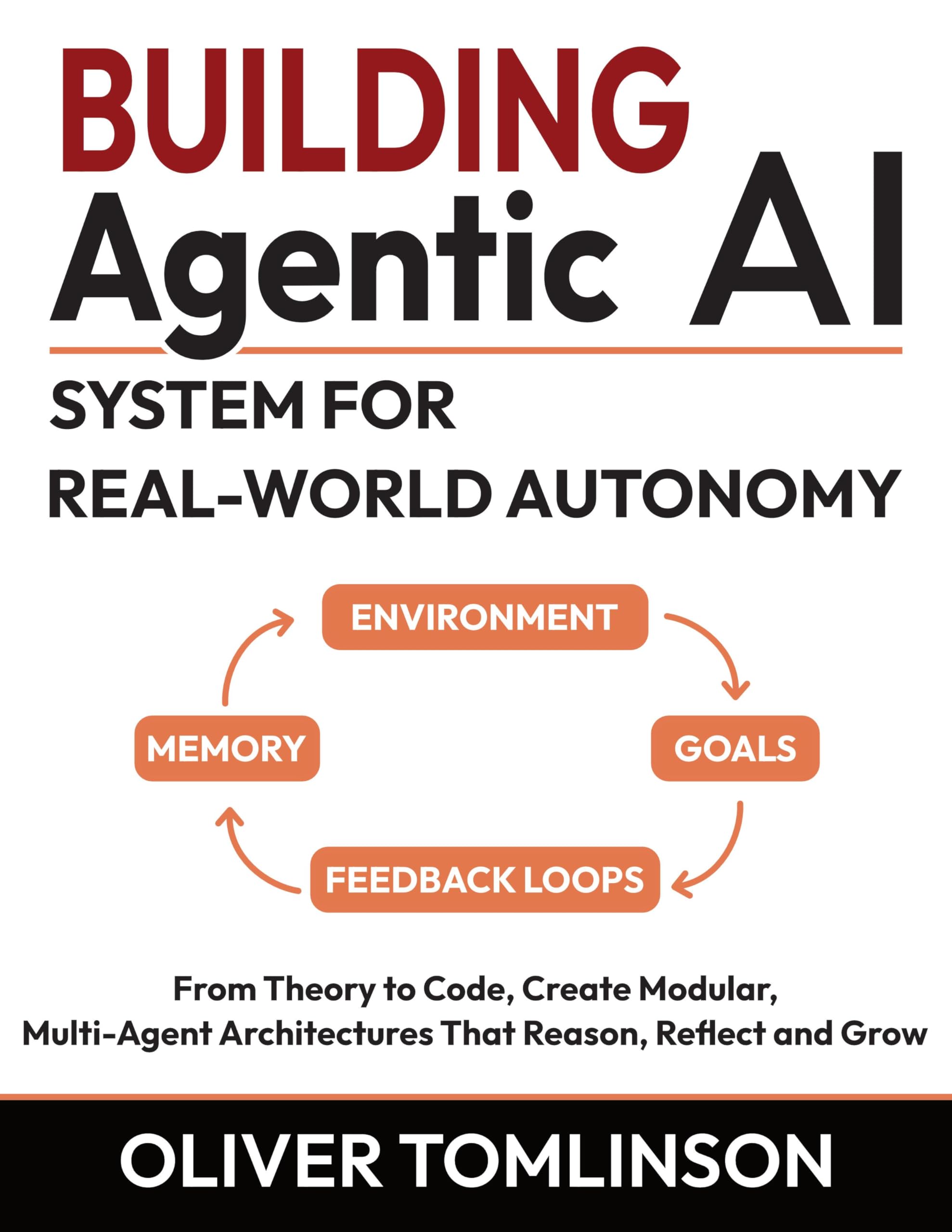 Building Agentic AI System for Real‑World Autonomy: From Theory to Code, Create Modular, Multi-Agent Architectures That Reason, Reflect and Grow