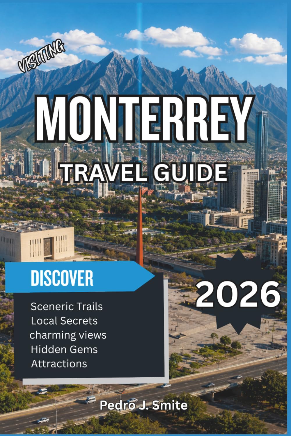 Monterrey Travel Guide 2026: A Complete Trip Planner with Top Attractions, Mountain Views, Cultural Landmarks, Hidden Gems, Day Trips & Local Travel Tips