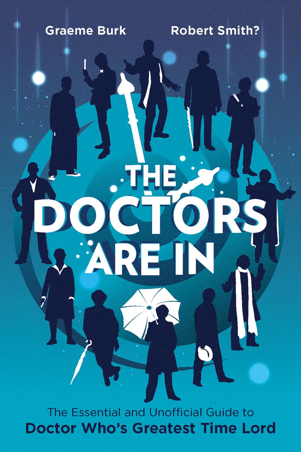 Buy The Doctors Are in: The Essential and Unofficial Guide to Doctor Who's Greatest Time Lord — BookShops.in