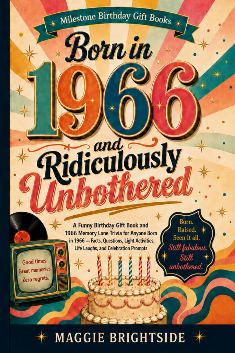 Born in 1966 and Ridiculously Unbothered: A Funny Birthday Gift Book and 1966 Memory Lane Trivia for Anyone Born in 1966 — Facts, Questions, Light Activities, Life Laughs, and Celebration Prompts