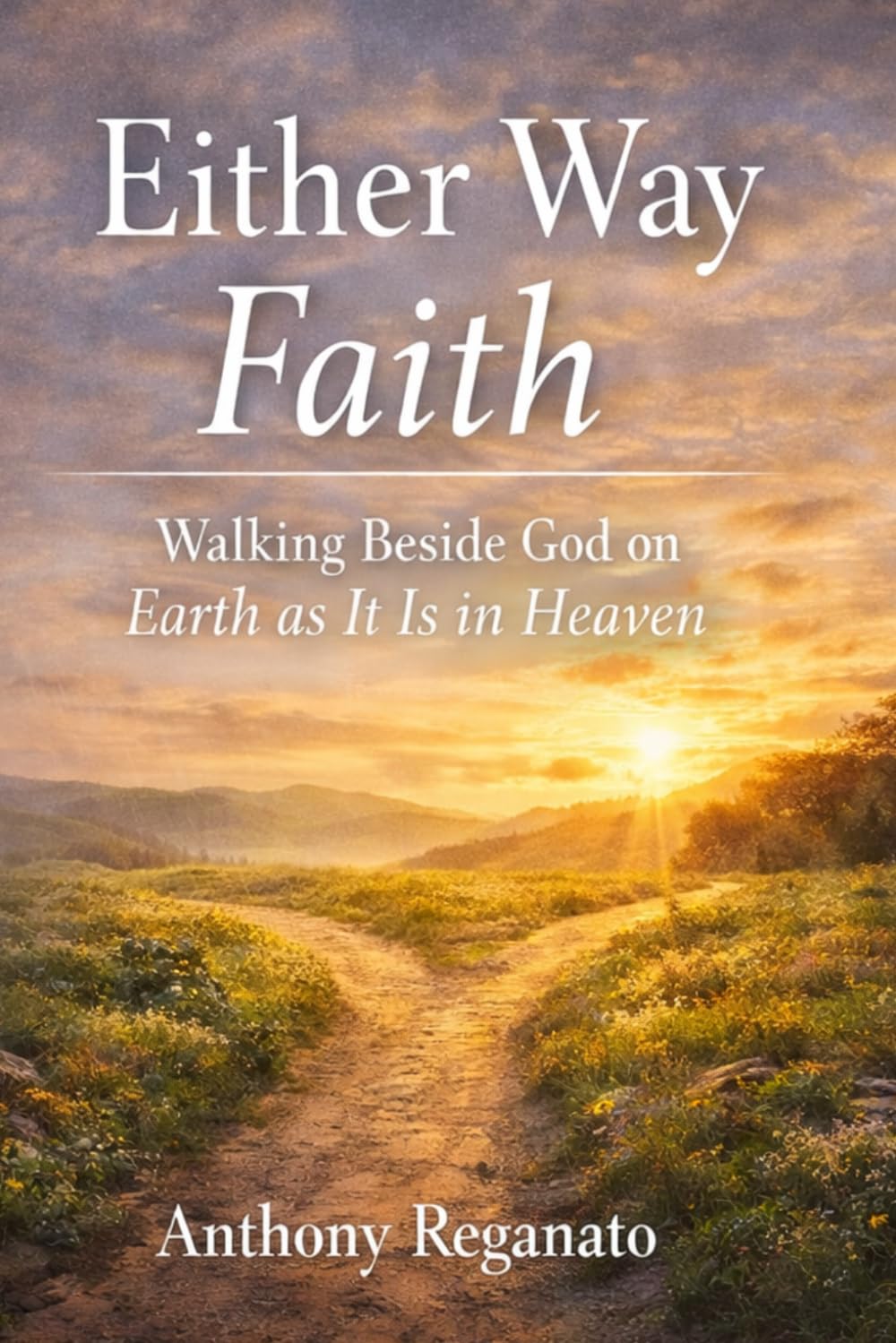 Either Way Faith: Walking Beside God on Earth as It Is in Heaven