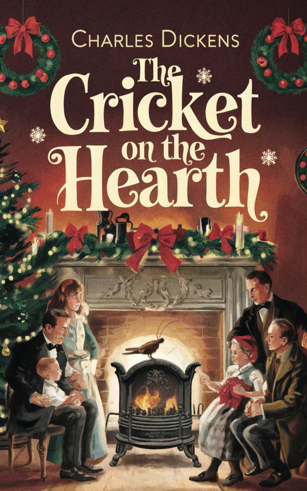 The Cricket on the Hearth by Charles Dickens: The Original Classic - A Christmas Story of Love and Kindness
