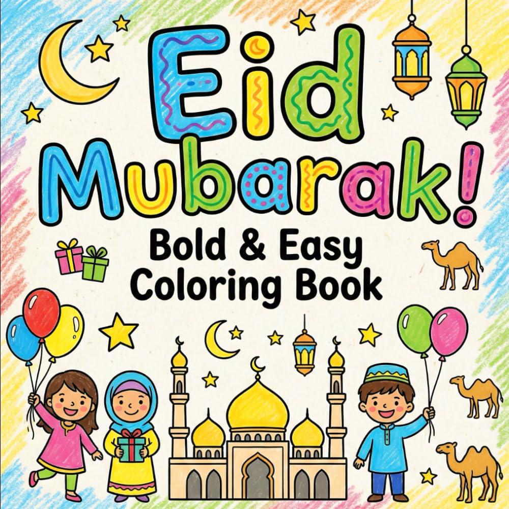 Eid Mubarak! Bold & Easy Coloring Book for Kids: Fun & Simple Eid al-Fitr and Eid al-Adha Coloring Pages | Cute Mosques, Animals, Lanterns & Festive Family Moments