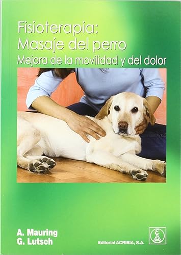 Fisioterapia: masaje del perro : mejora de la movilidad y del dolor (SIN COLECCION)