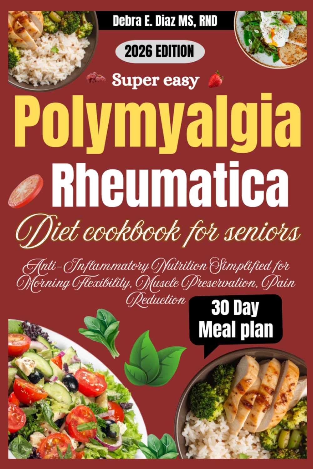 Super Easy Polymyalgia Rheumatica Diet Cookbook for Seniors: Anti-Inflammatory Nutrition Simplified for Morning Flexibility, Muscle Preservation, Pain Reduction