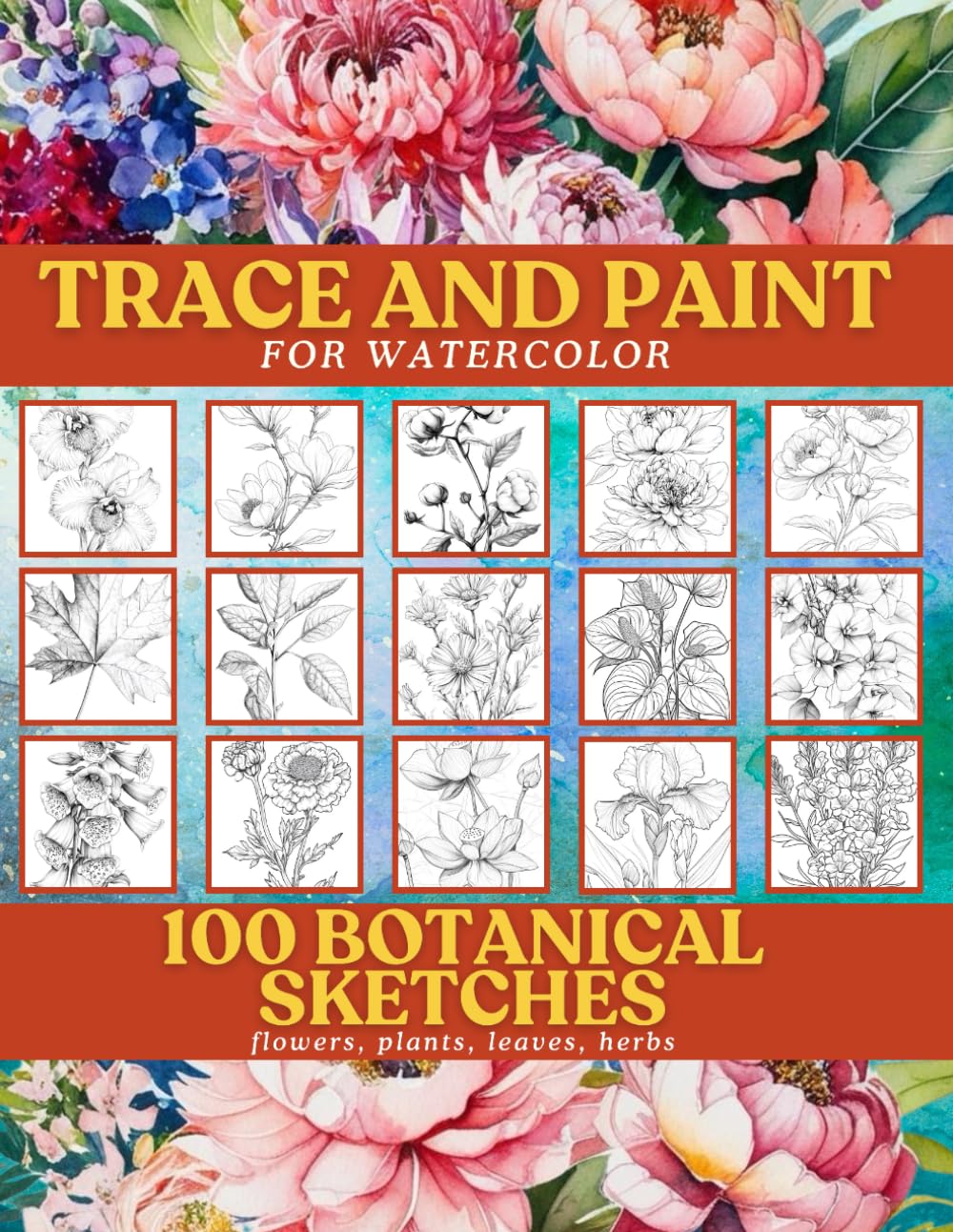 Trace and Paint for Watercolor: 100 Botanical Sketches: flowers, plants, leaves, herbs
