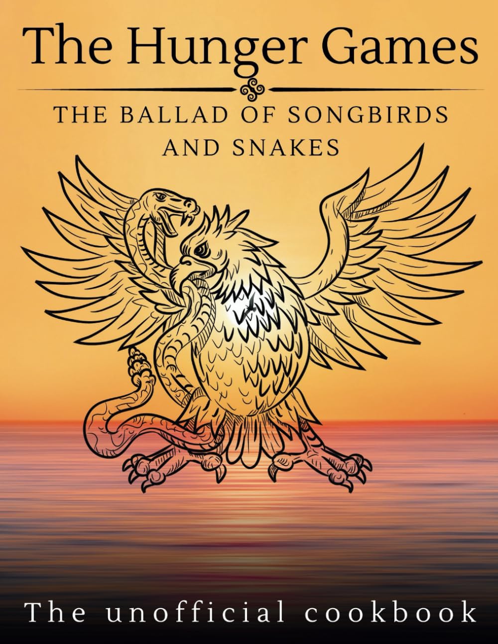 The Hunger Games; The Ballad of Songbirds and Snakes (The Unofficial Cookbook): Cooking up a Rebellion: A Cookbook Featuring Avox Pie, Nightlock Salad, and More! (WANDERLUST PUBLISHING)