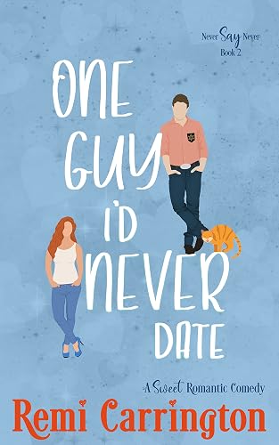 One Guy I'd Never Date: A Sweet Romantic Comedy (Never Say Never Book 2)
