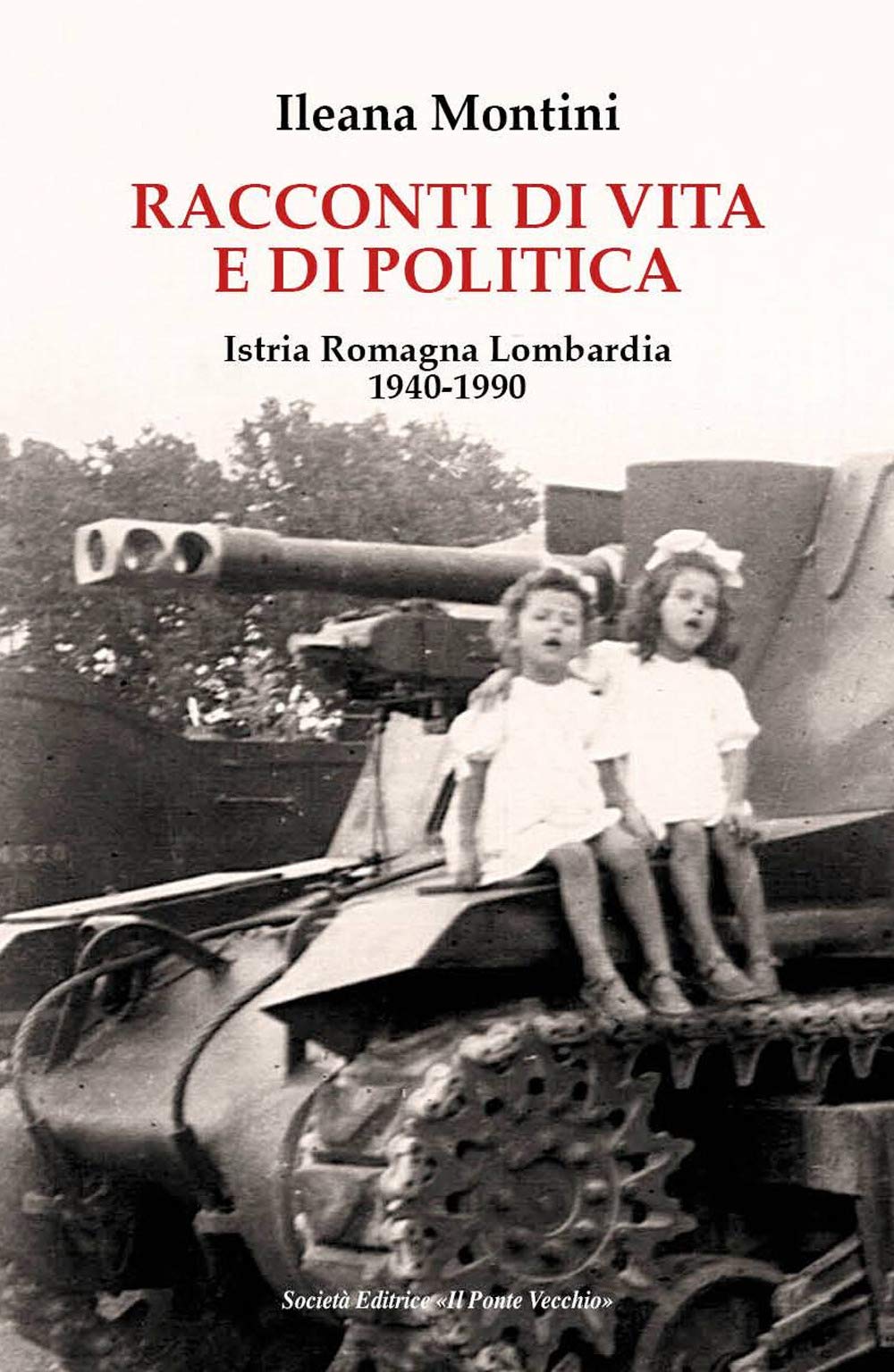 Racconti Di Vita E Di Politica. Istria Romagna Lombardia 1940-1990 - 4