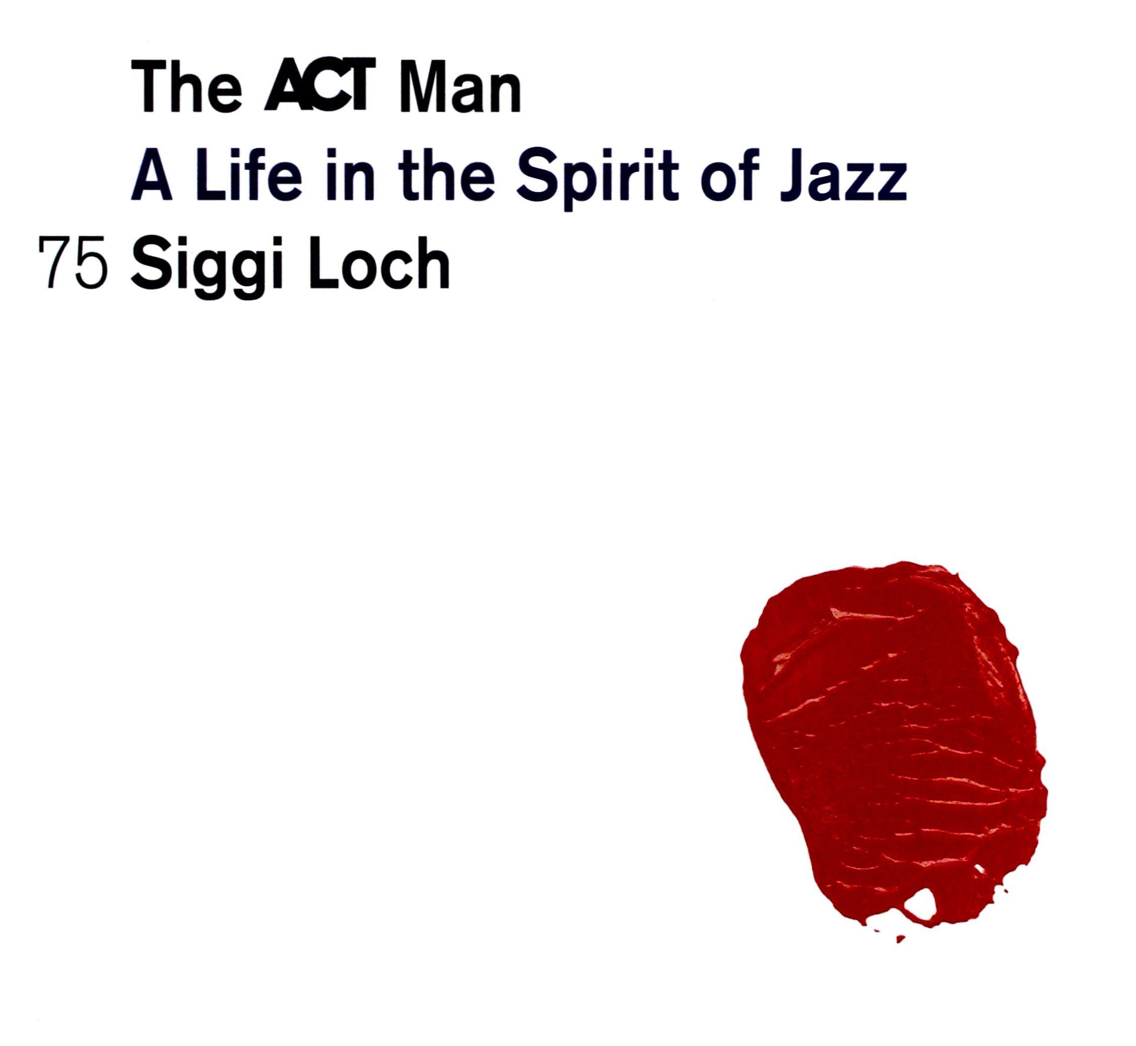The Act Man - A Life In The Spirit Of Jazz