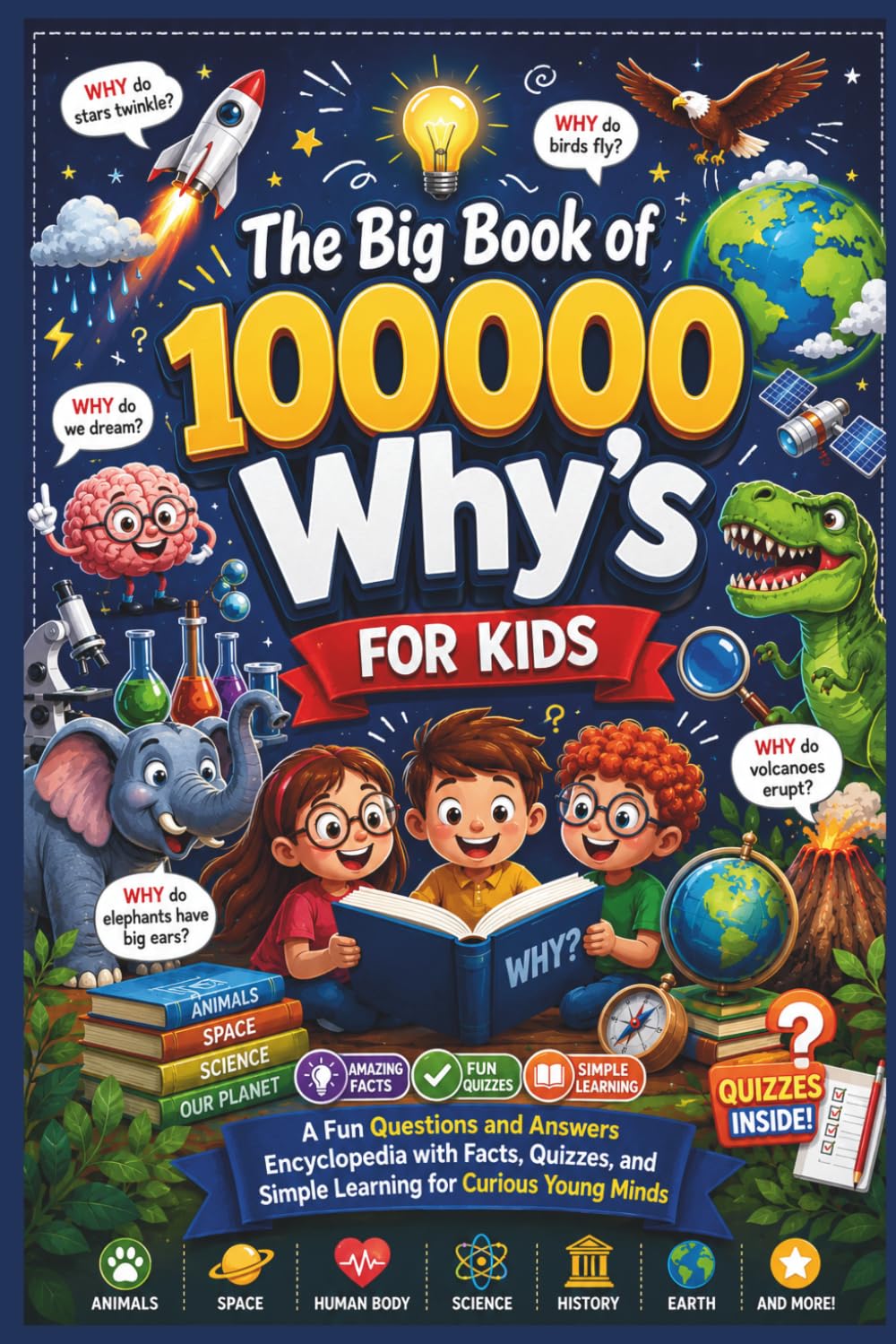 The Big Book of 100000 Why’s for Kids: A Fun Questions and Answers Encyclopedia with Facts, Quizzes, and Simple Learning for Curious Young Minds