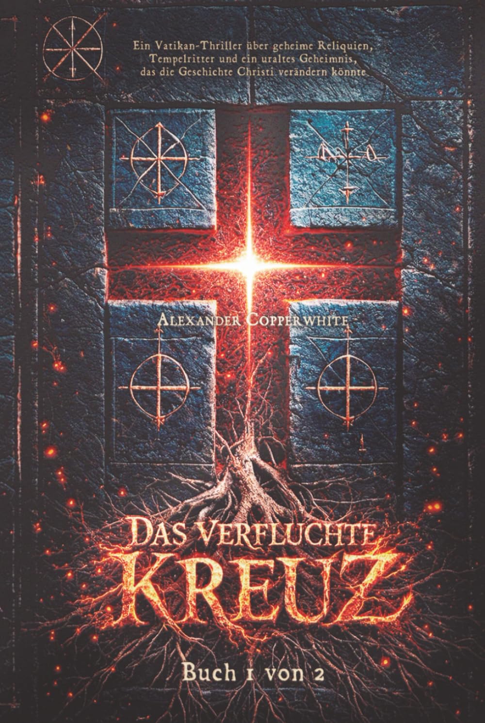 Das verfluchte Kreuz - Buch 1 von 2: Ein Vatikan-Thriller über geheime Reliquien, Tempelritter und ein uraltes Geheimnis, das die Geschichte Christi verändern könnte (Die geheimen Akten des Vatikans)