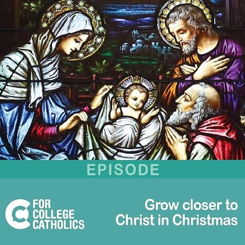 191 Growing Closer to Christ During the Christmas Season