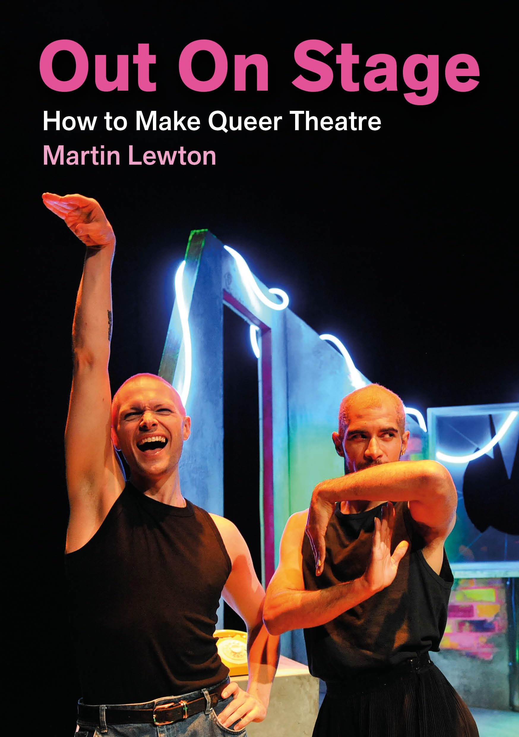 Out On Stage: How to Make Queer Theatre (Making Theatre)