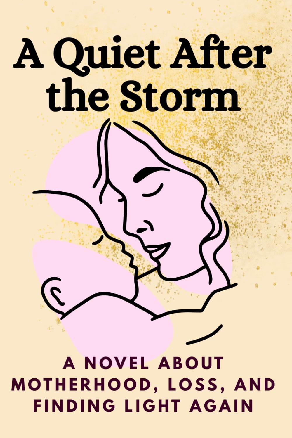 A Quiet After the Storm: A novel about motherhood, loss, and finding light again