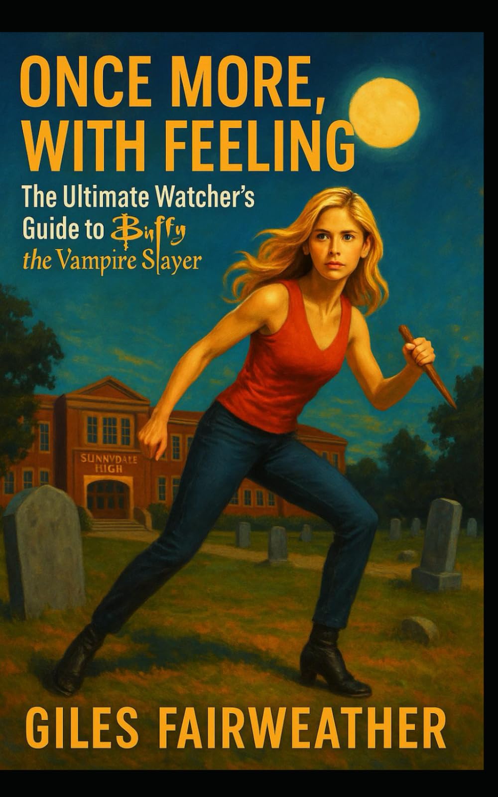 Once More, With Feeling: The Ultimate Watcher’s Guide to Buffy the Vampire Slayer