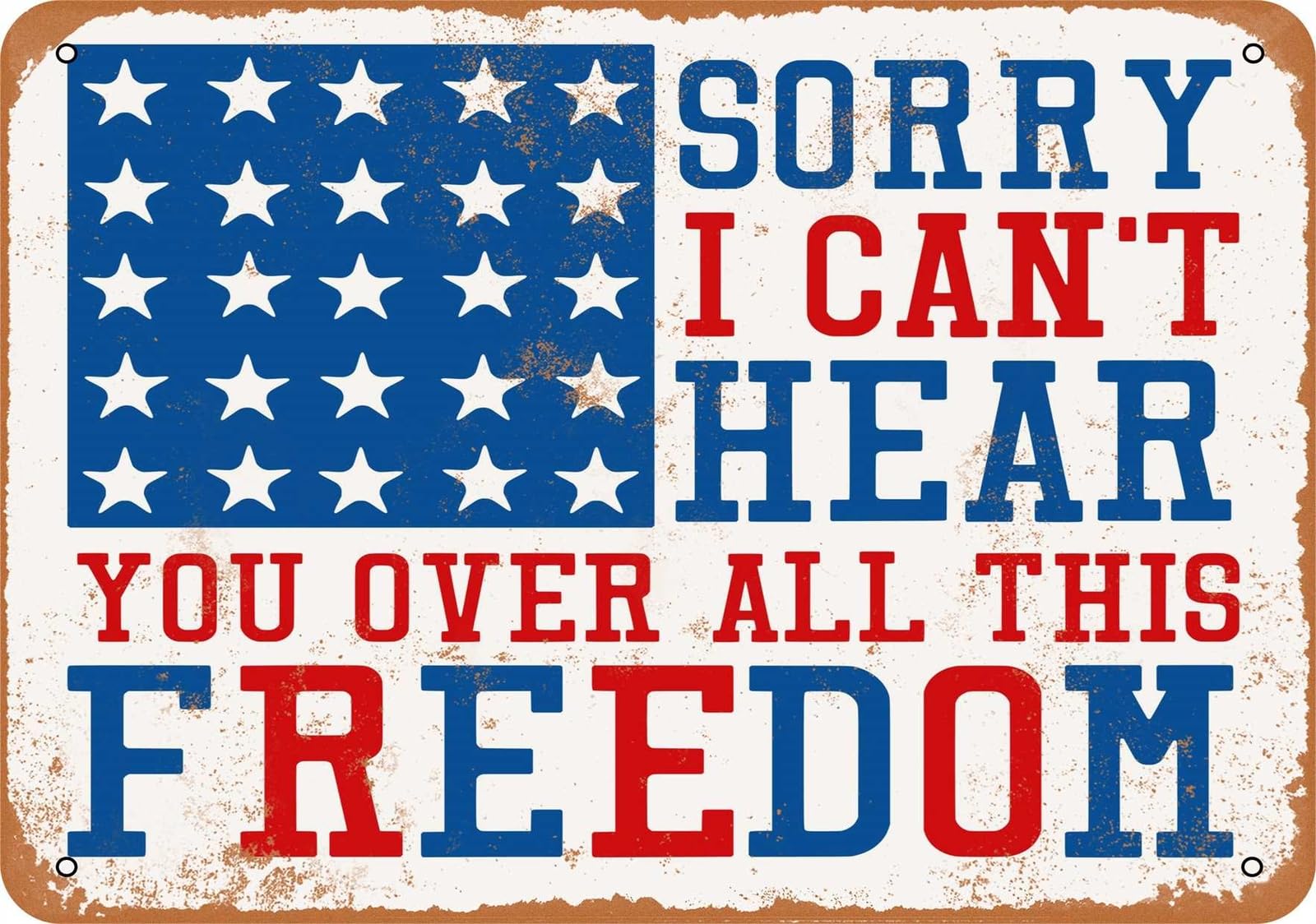 Metal Sign - Sorry I Can't Hear You Over All This Freedom - Vintage Look home decor