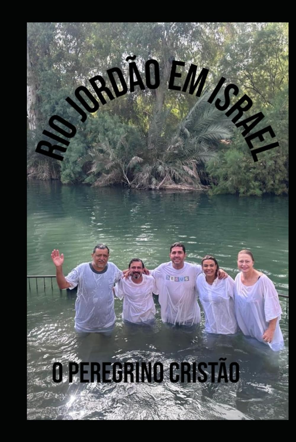 RIO JORDÃO EM ISRAEL: TERRAS BÍBLICAS