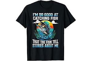 I'm So Good At Catching Fish That The Fish Tell Stories T-Shirt