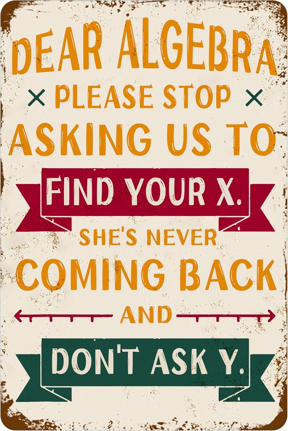 SMAZDFXX Dear Algebra, Please Stop Asking Us To Find Your X She's Never Coming Back And Don't Ask Y Metal Signs, Funny Complicated Math Algebra Quotes For Home Office Bar Art Decor Sign 5.5"x8"
