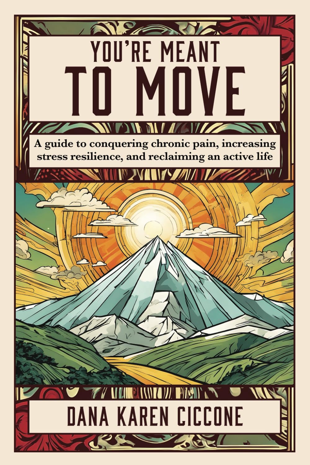 You're Meant to Move: A Guide to Conquering Chronic Pain, Increasing Stress Resilience, and Reclaiming an Active Life