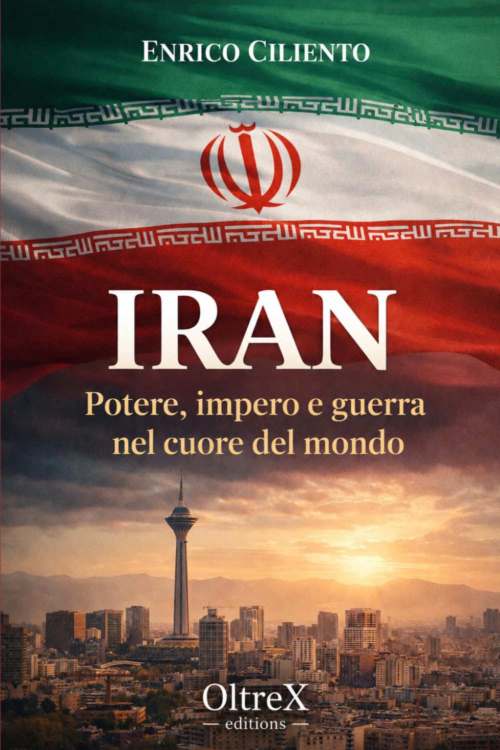 IRAN: Potere, impero e guerra nel cuore del mondo (GEOPOLITICA)