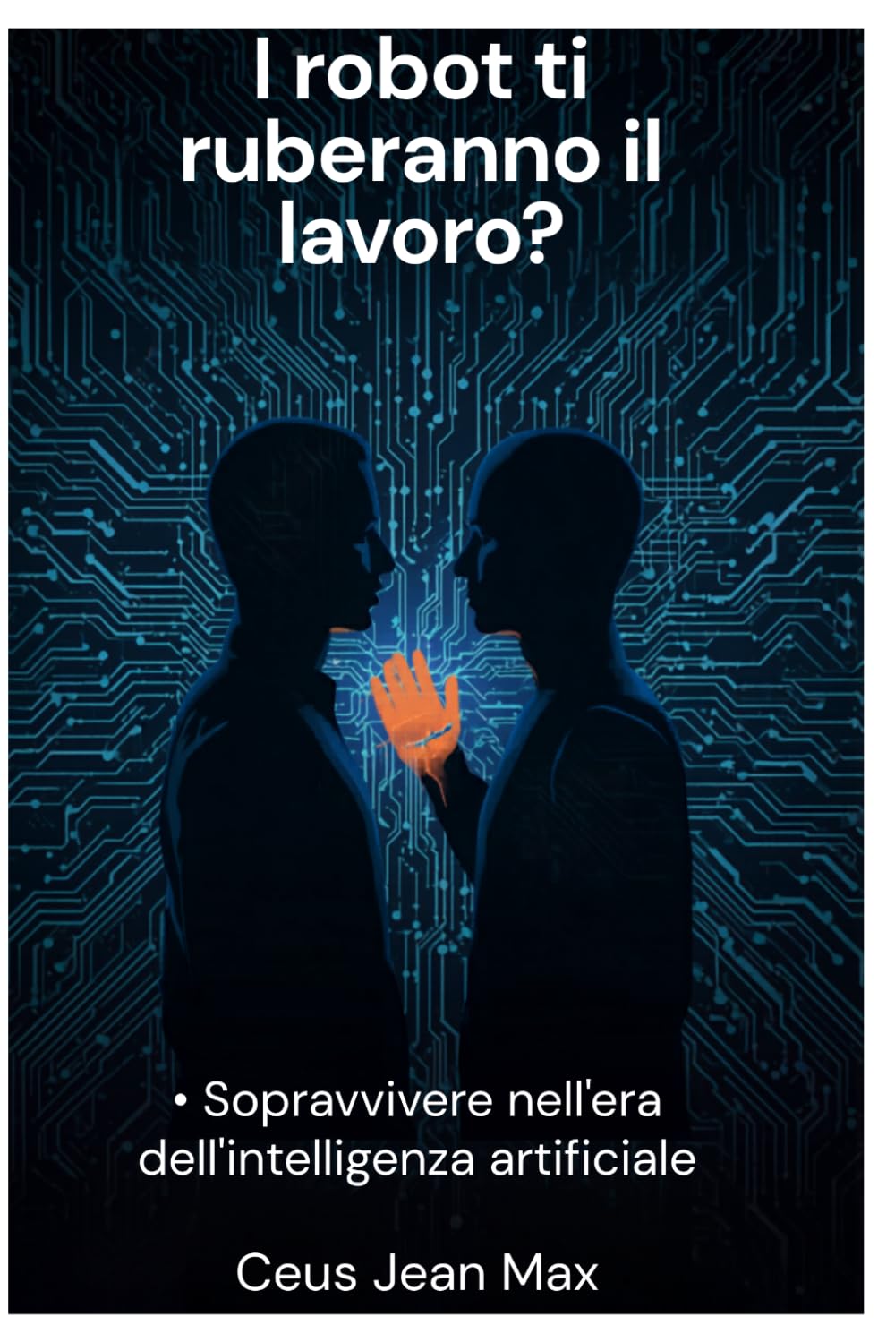 I robot ti ruberanno il lavoro?: Sopravvivere nell'era dell'intelligenza artificiale