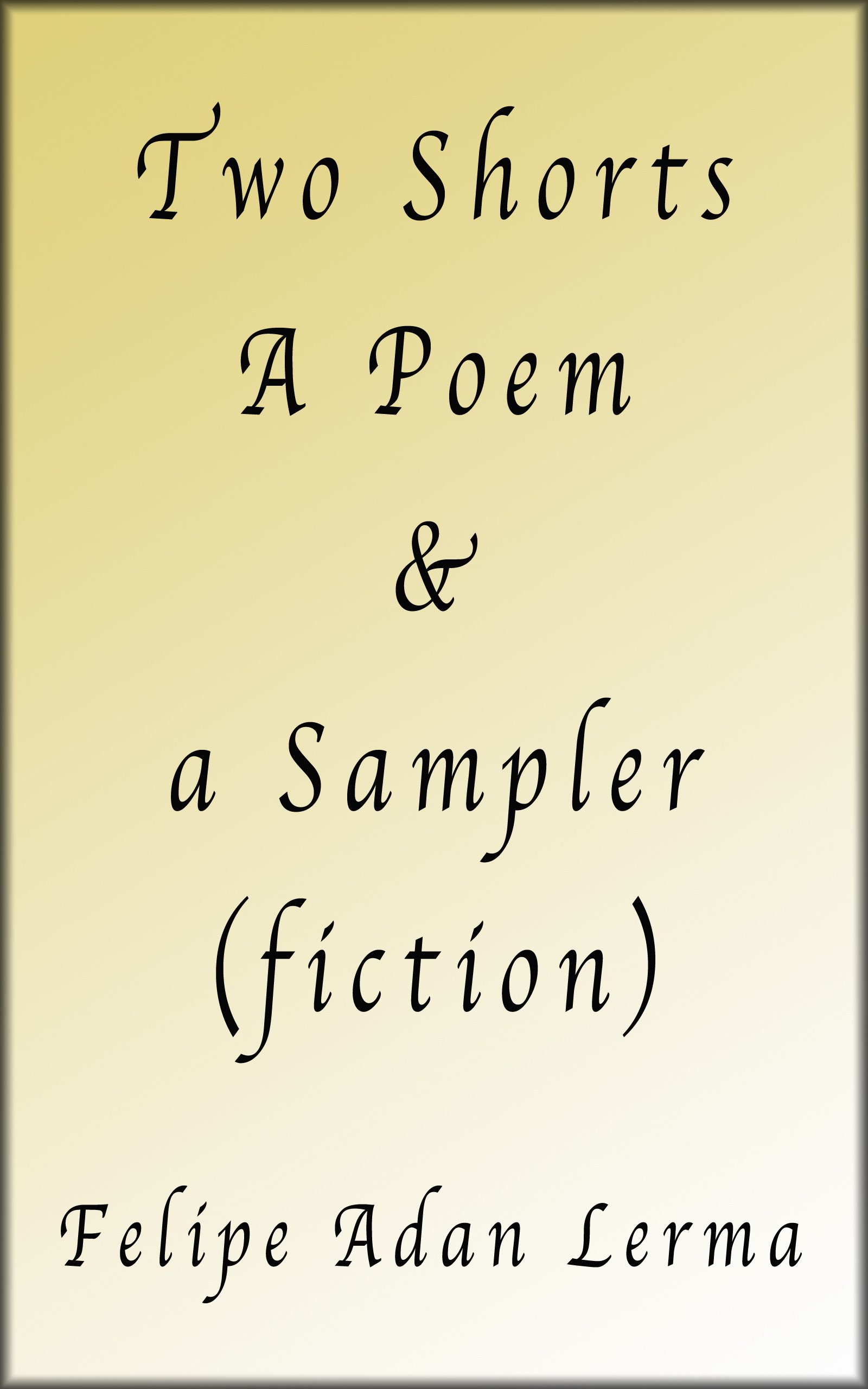 2 Shorts, a Poem, & a Sampler (fiction)