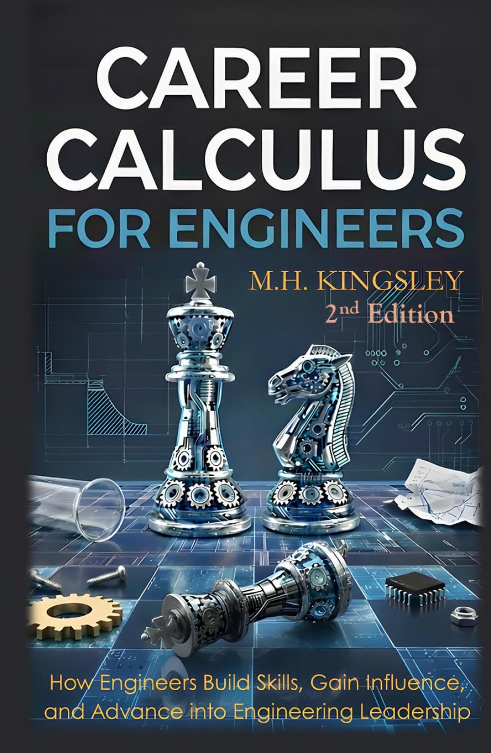 Career Calculus for Engineers: How Engineers Build Skills, Gain Influence, and Advance into Engineering Leadership