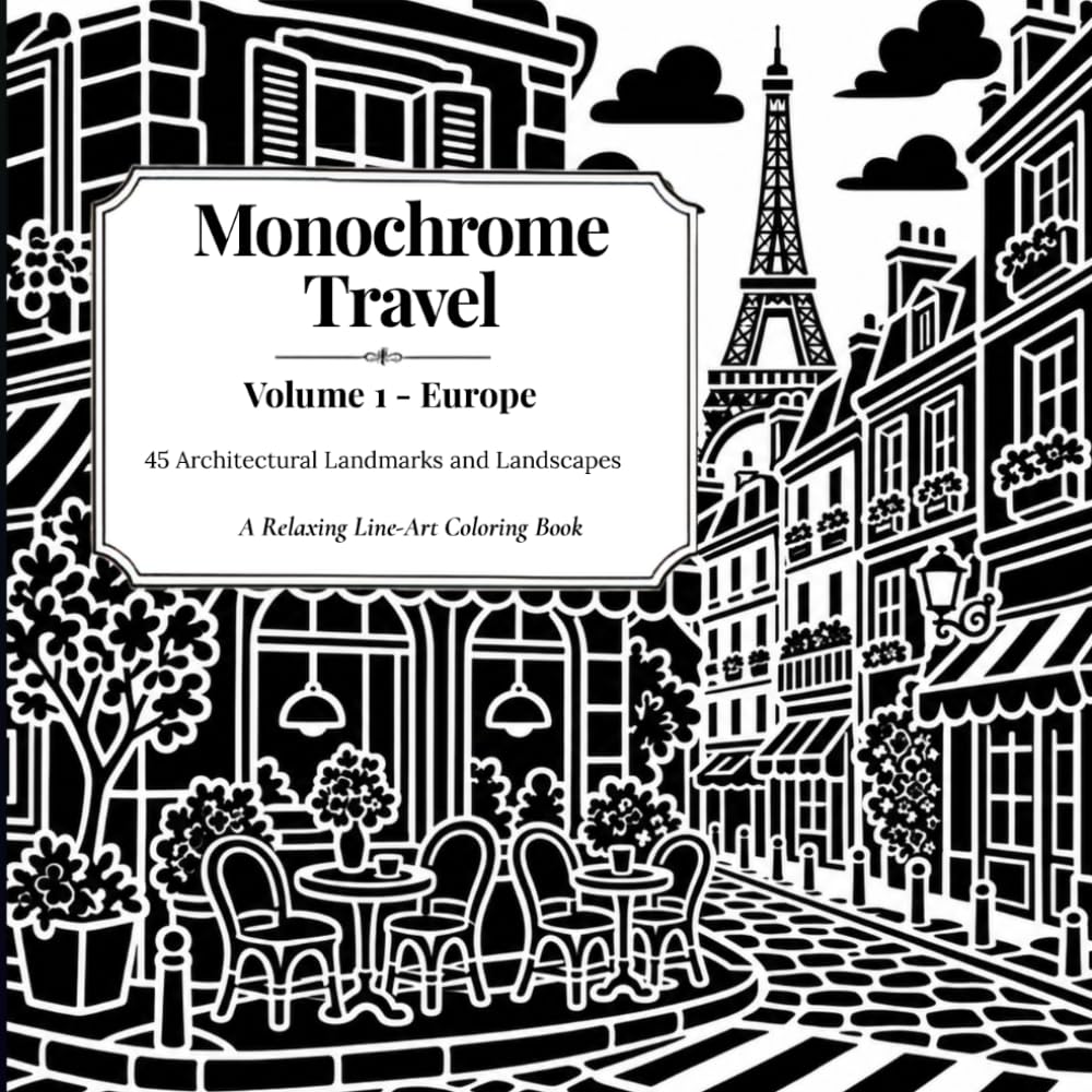 Monochrome Travel: Volume 1 - Europe: 45 Architectural Landmarks and Landscapes: A Relaxing Line-Art Coloring Book