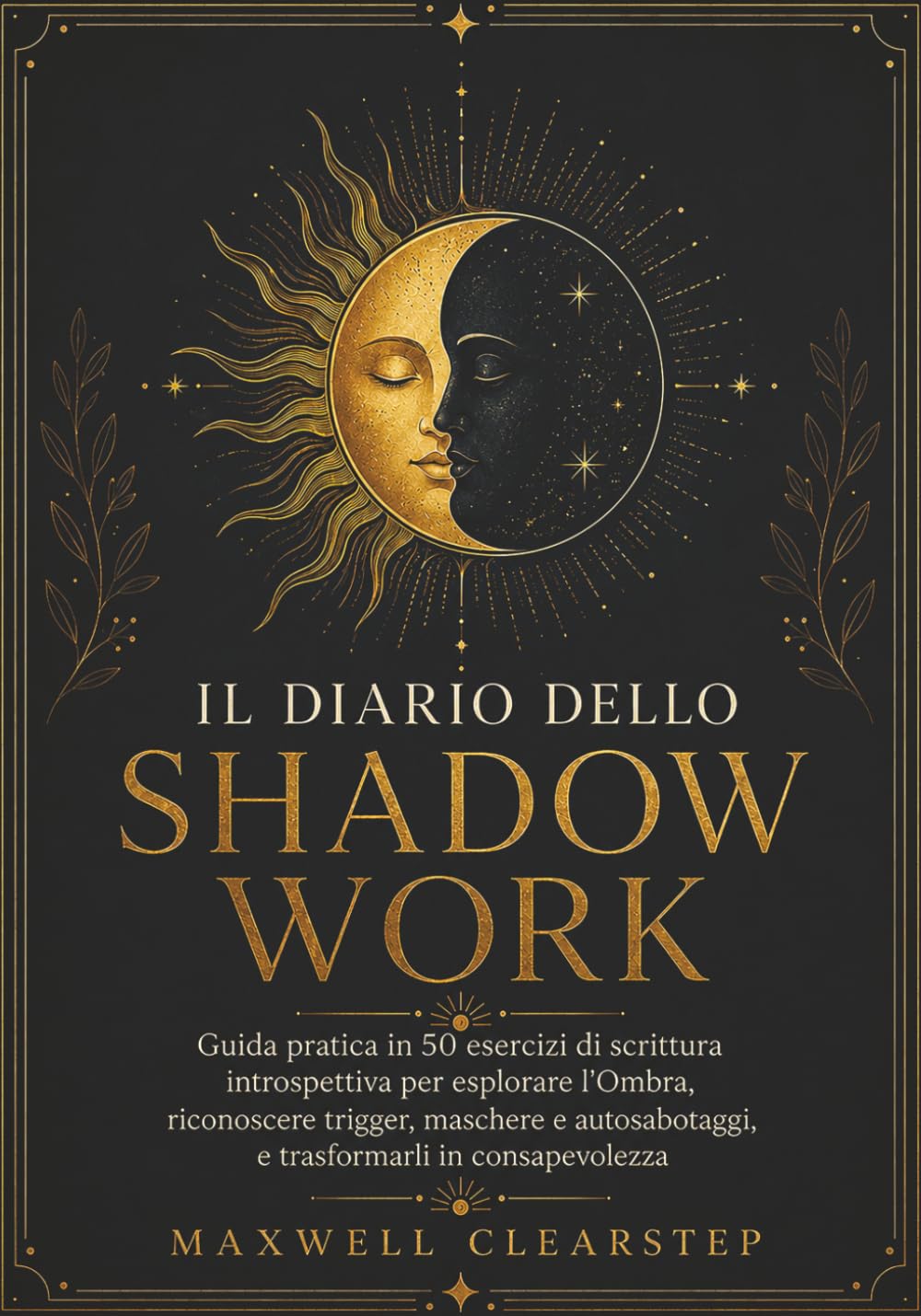 IL DIARIO DELLO SHADOW WORK: GUIDA PRATICA IN 50 ESERCIZI DI SCRITTURA INTROSPETTIVA PER ESPLORARE L’OMBRA, RICONOSCERE TRIGGER, MASCHERE E AUTOSABOTAGGI, E TRASFORMARLI IN CONSAPEVOLEZZA