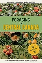Foraging in Central Canada: Foraging Log Book for Canadian Local Backyard Gatherers and Outdoor Enthusiasts | Hunt for Berries, Mushrooms & Plants | Practical Woods Exploration Workbook