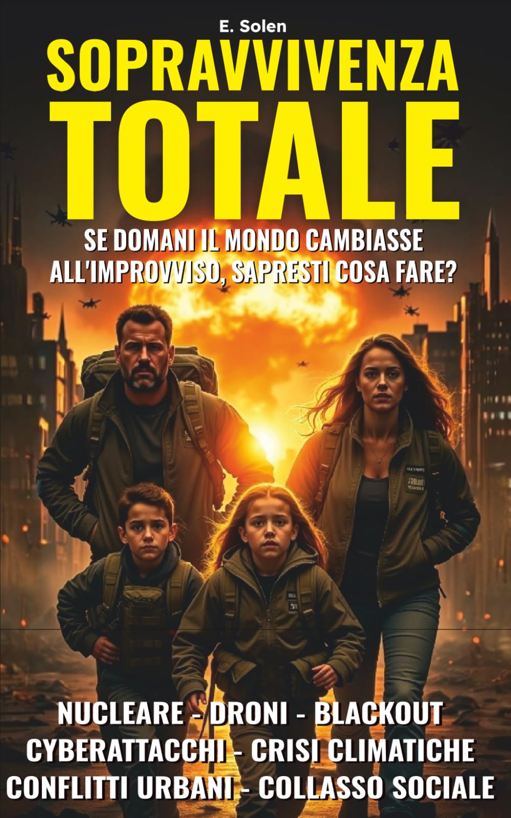 SOPRAVVIVENZA TOTALE - Proteggi la tua famiglia dalle minacce del XXI° secolo: Come allenare lucidità, coraggio e autonomia familiare nel mondo instabile di oggi