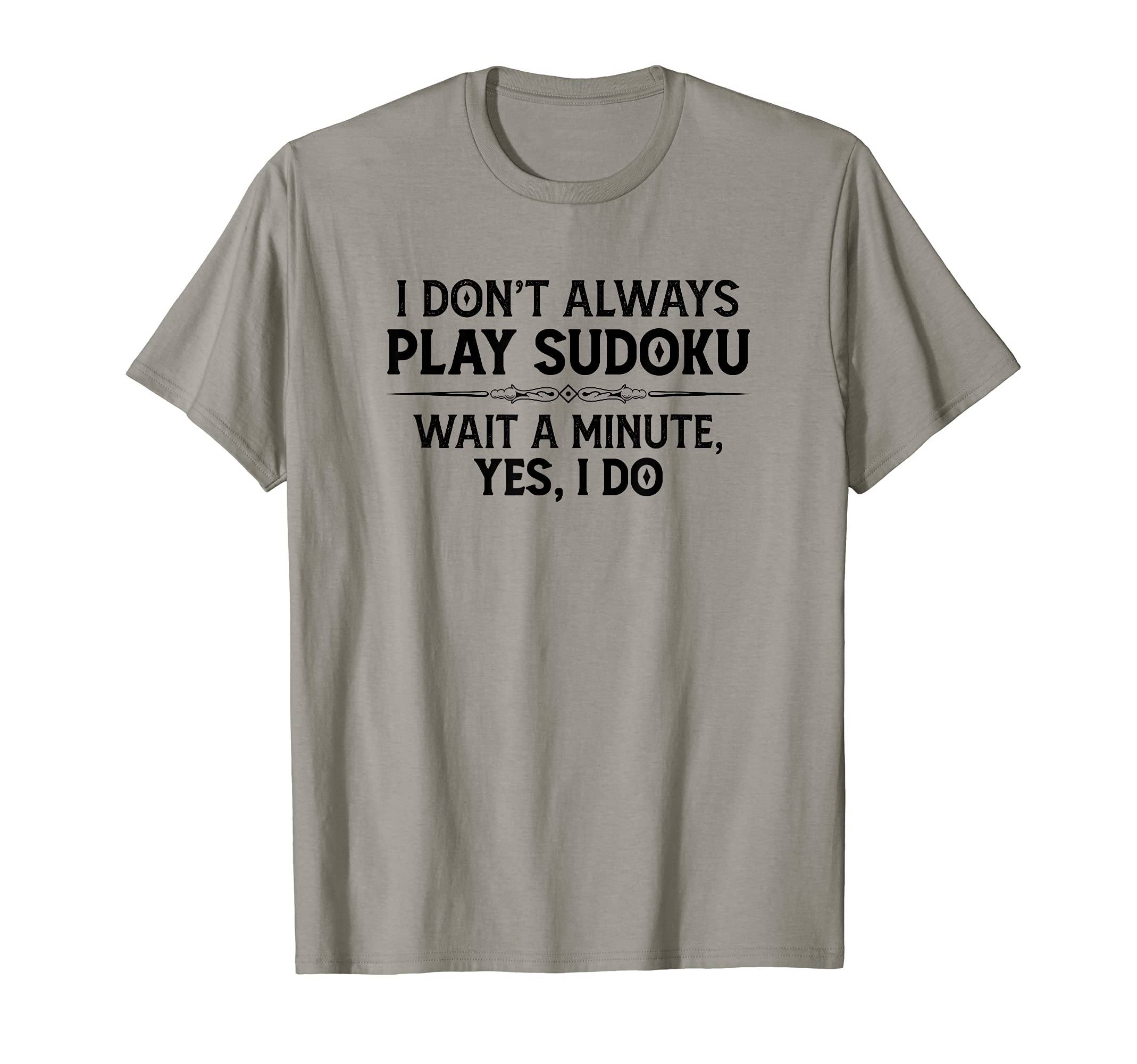 Sudoku Puzzle Gifts - I Don't Always Play Sudoku - Yes I Do T-Shirt, Grey