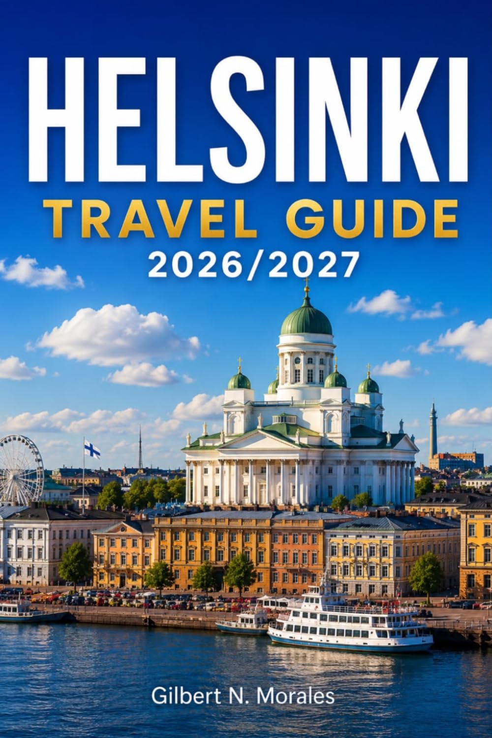 HELSINKI TRAVEL GUIDE 2026/2027: Design Districts, Island Ferries, and Sauna Culture in Finland's Northern Capital