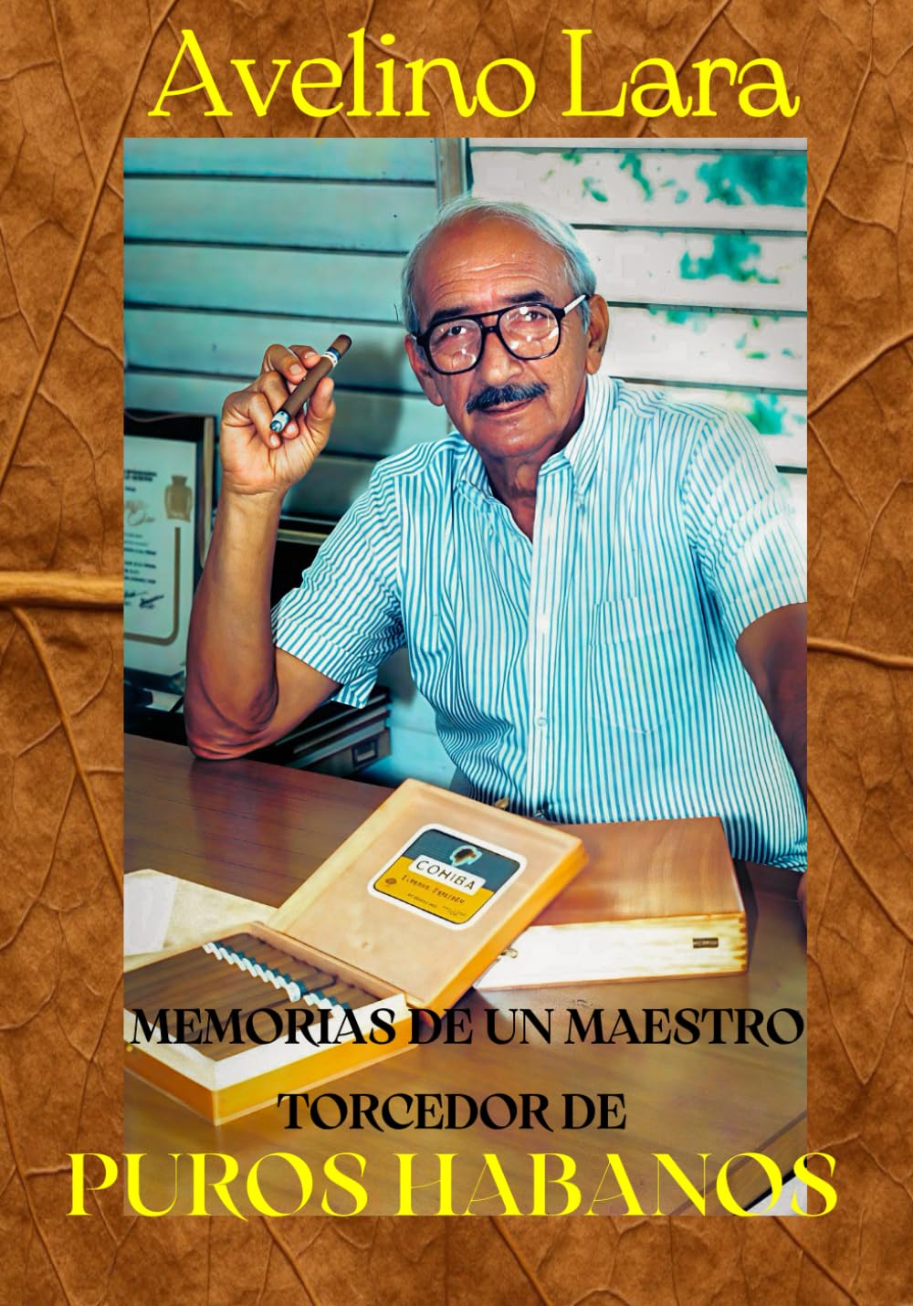 Avelino Lara: Memorias de un maestro torcedor de Puros Habanos (Spanish Edition)