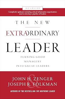 The New Extraordinary Leader, 3rd Edition Turning Good Managers into Great Leaders