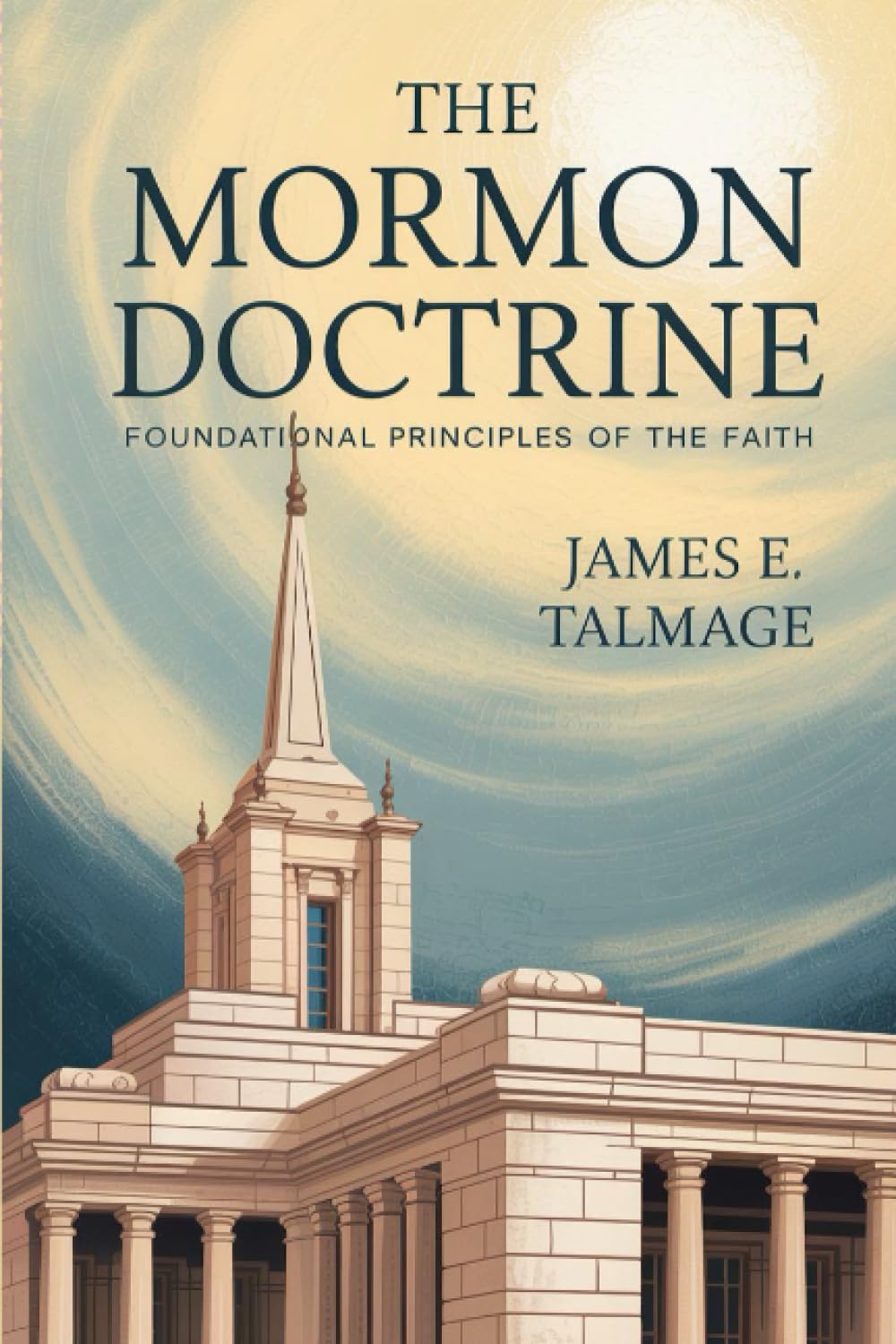 The Mormon Doctrine: Foundational Principles of the Faith