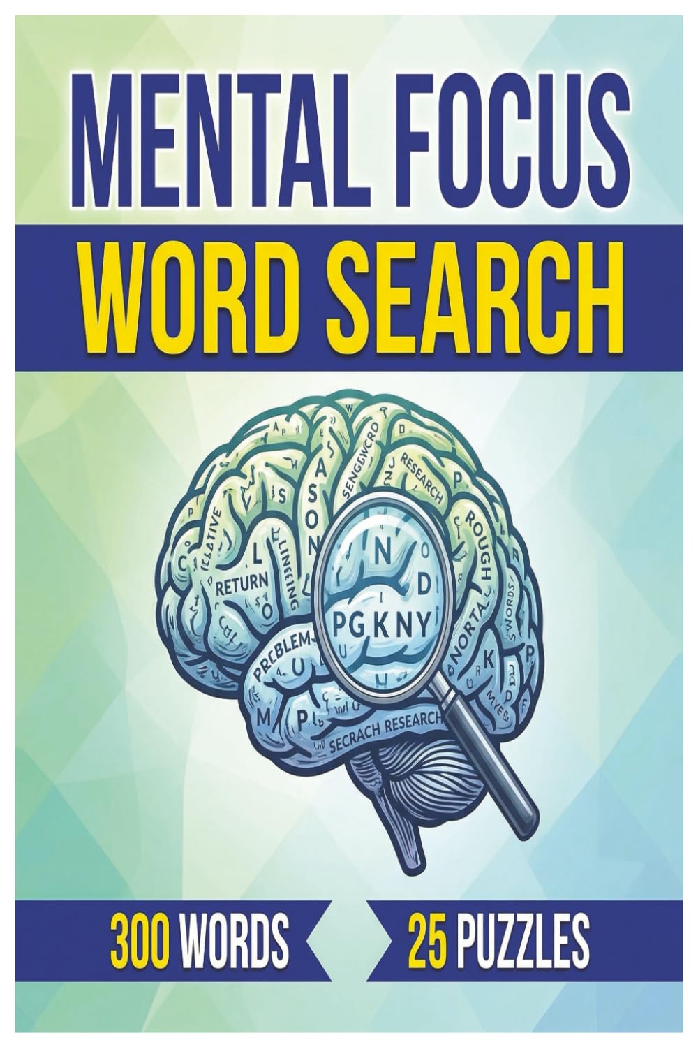 MENTAL FOCUS WORD SEARCH: Puzzle Book for Adults and Teens: Helps with Focusing on The Mind1 | 300 Words | 25 Puzzles for Focus and Relaxation. Great for traveling!