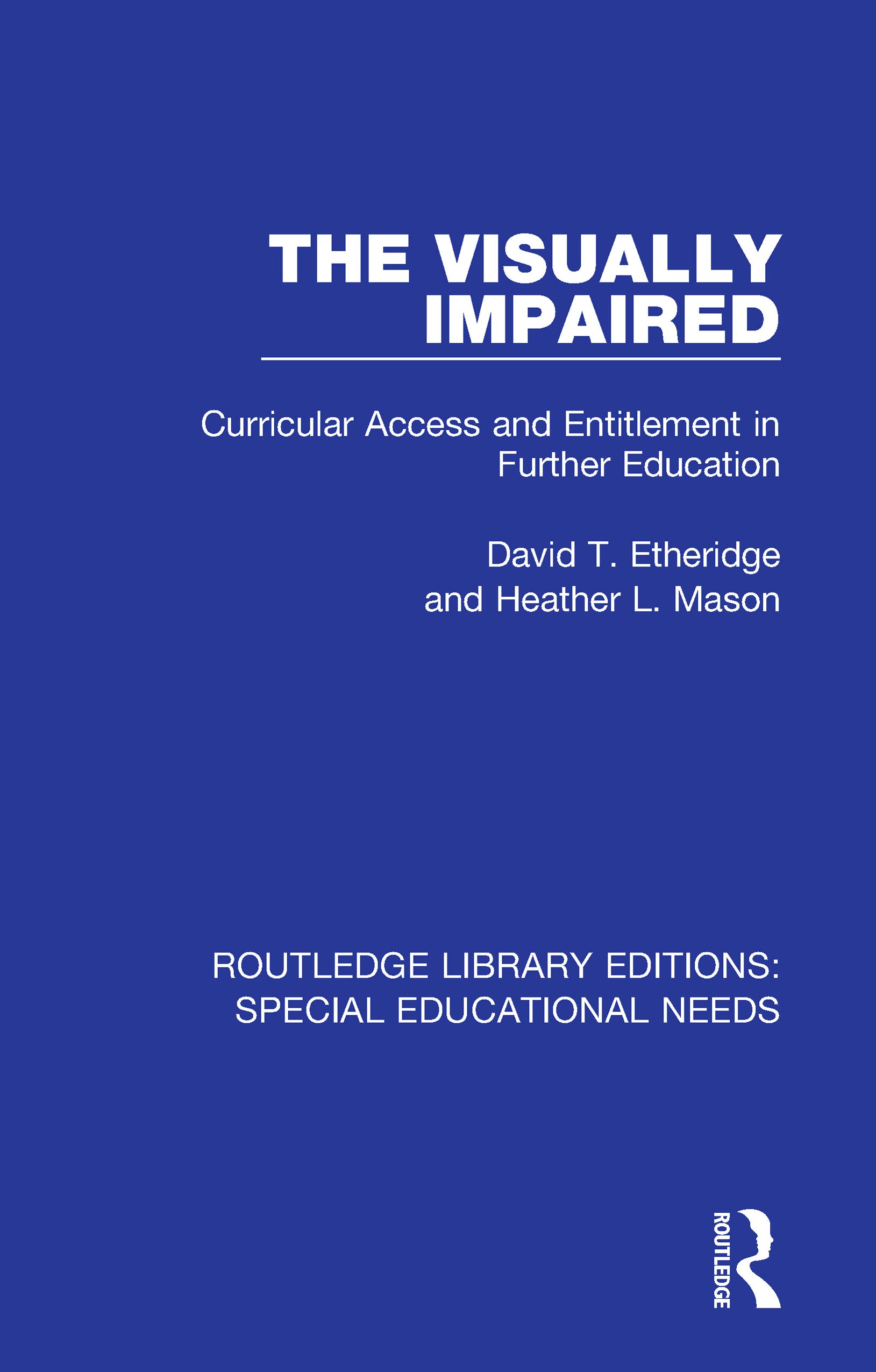 The Visually Impaired: Curricular Access and Entitlement in Further Education (Routledge Library Editions: Special Educational Needs Book 18)