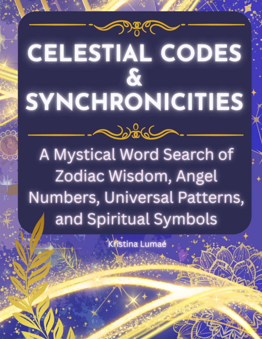 Celestial Codes & Synchronicities: A Mystical Word Search of Zodiac Wisdom, Angel Numbers, Universal Patterns, and Spiritual Symbols