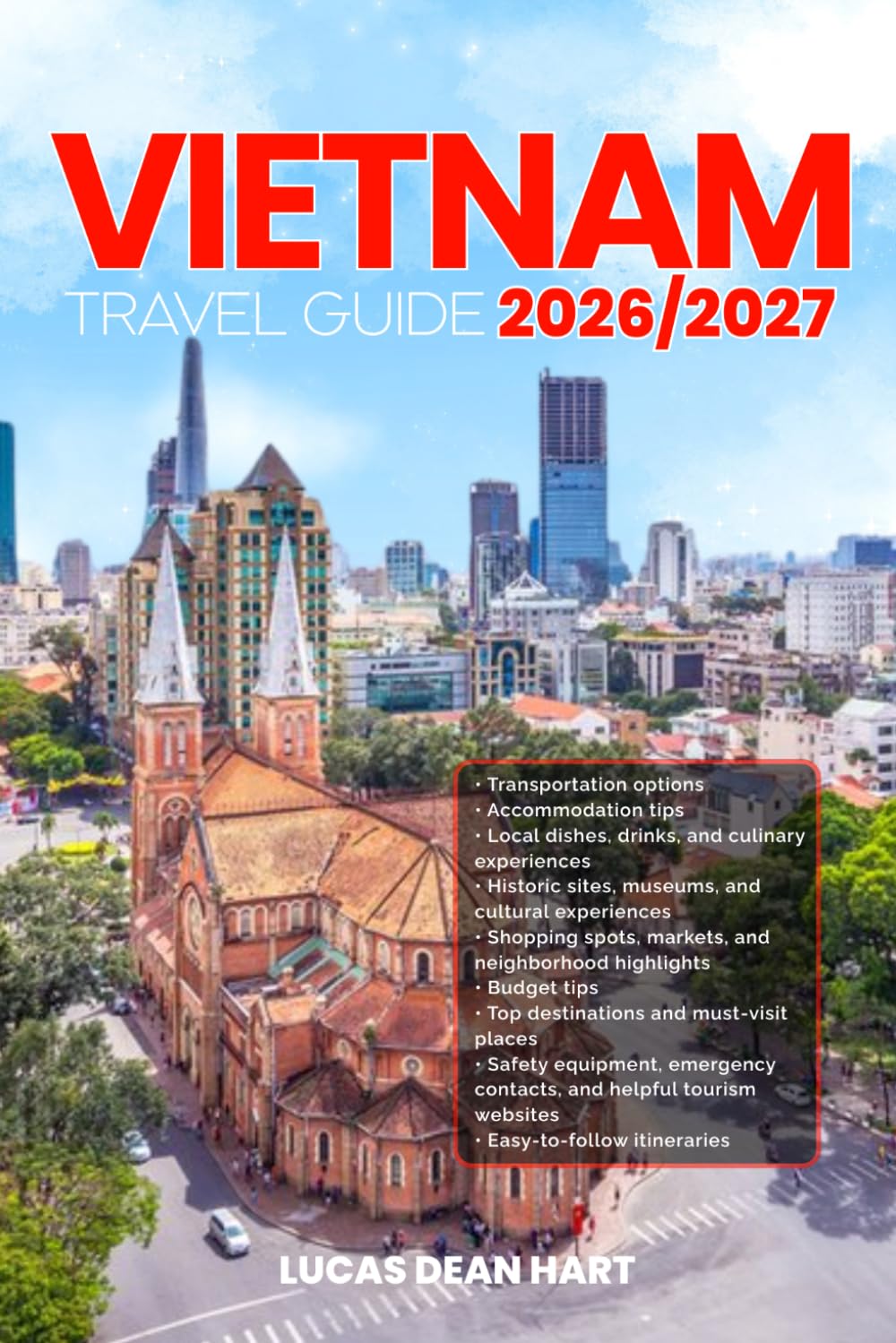 VIETNAM TRAVEL GUIDE 2026/2027: From Arrival to Departure, a Well-Detailed Guide to Help You Know VIETNAM in Half the Time with Easy Itineraries, ... Budget Advice, and Top Attractions.