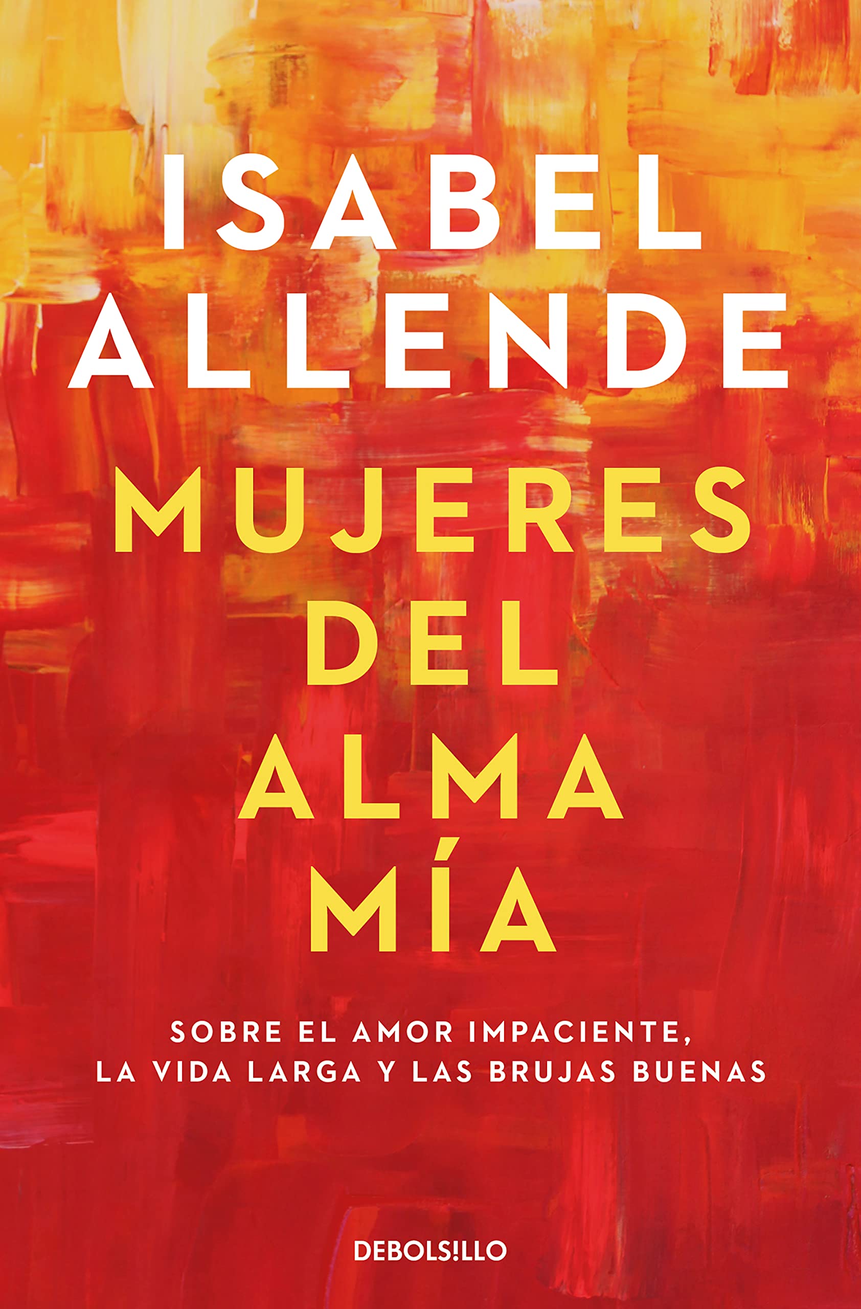 Mujeres del Alma Mia: Sobre el amor impaciente, la vida larga y las brujas buenas (Best Seller)