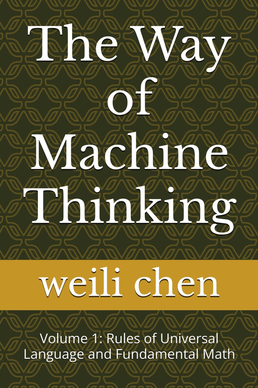 The Way of Machine Thinking: Volume 1: Rules of Universal Language and Fundamental Math