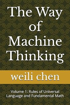 The Way of Machine Thinking Volume 1 Rules of Universal Language and Fundamental Math
