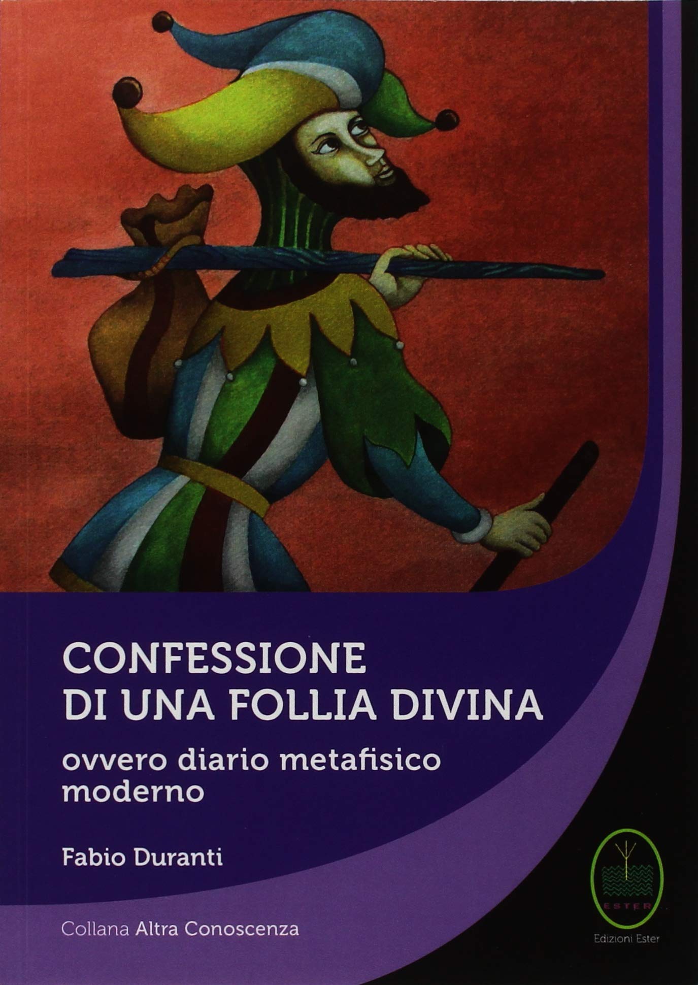 Fabio DurantiConfessione di una follia divina. Ovvero diario metafisico moderno