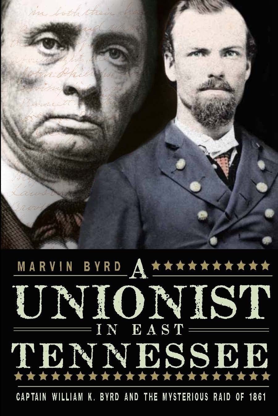 A Unionist in East Tennessee: Captain William K. Byrd and the Mysterious Raid of 1861 (Civil War)