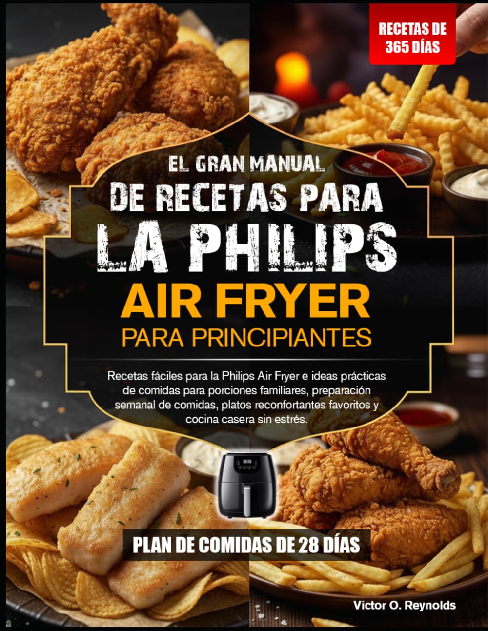 MANUAL DE RECETAS PARA PRINCIPIANTES CON LA FREIDORA DE AIRE PHILIPS: Recetas fáciles para la freidora de aire Philips e ideas prácticas para comidas ... platos reconfortantes y cocina casera sin